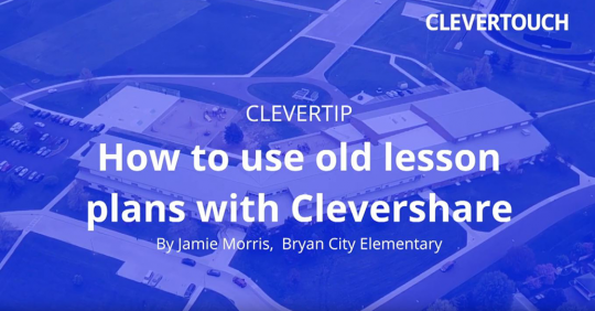 Teacher Tip: How to use old lesson plans with Clevershare thumbnail